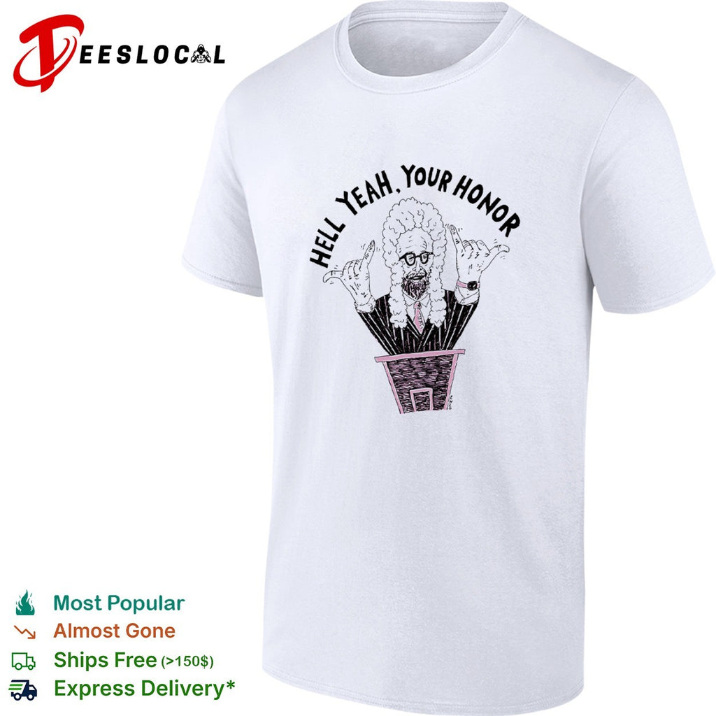 Hell Yeah Your Honor Judge courtroom legal shirt