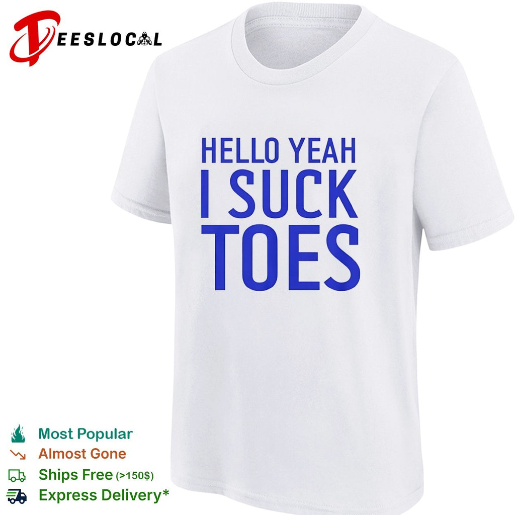 Hello yeah I suck toes shirt