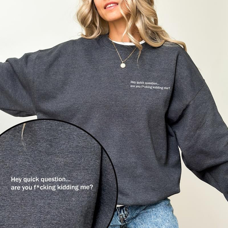 Hey Quick Question Sweatshirt, Adult Humor Long Sleeves Pullover, Retro Sarcastic Gifts, Funny Saying Clothing, Snarky...