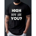 High How Are You? Print T Shirt, Tees For Men, Casual Short Sleeve T-shirt For Summer Made in USA Hoodie, Sweatshirt