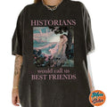 Historians Would Call Us Best Friends Lesbian Pride Movie Shirts, Cotton Unisex T-shirt, Crew Neck, Size S- 3xl, Menswear...