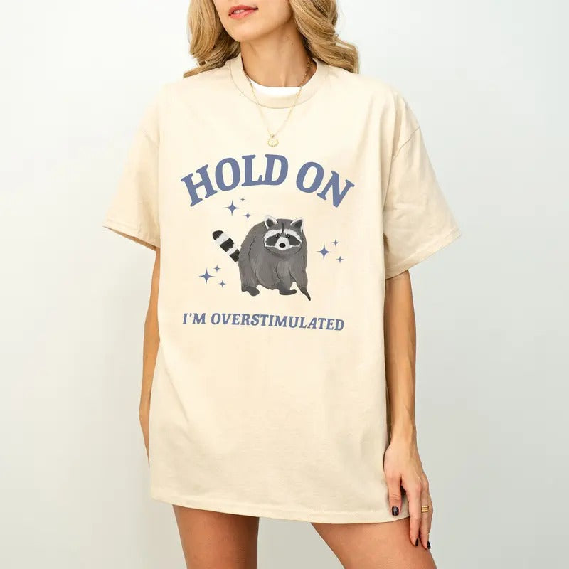 Hold On I'm Overstimulated Funny T-Shirt, Meme Shirt, Retro Raccoon T-Shirt, Funny Raccoon Shirt, Funny Meme Tee, Raccoon...