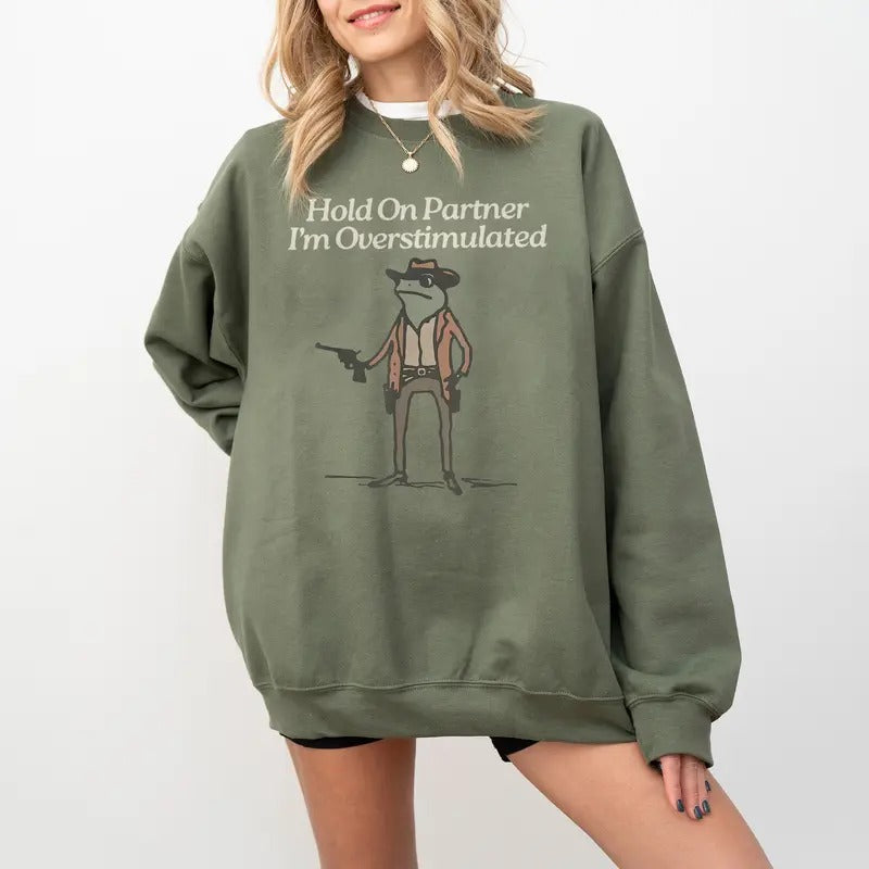Hold On Partner I'm Overstimulated Sweatshirt, Cowboy Frog Shirt, Funny Meme Tee, Funny Frog Western Cowboy Gift, Funny...