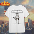 Hold On Partner I’m Overstimulated Frog 2025 Shirt