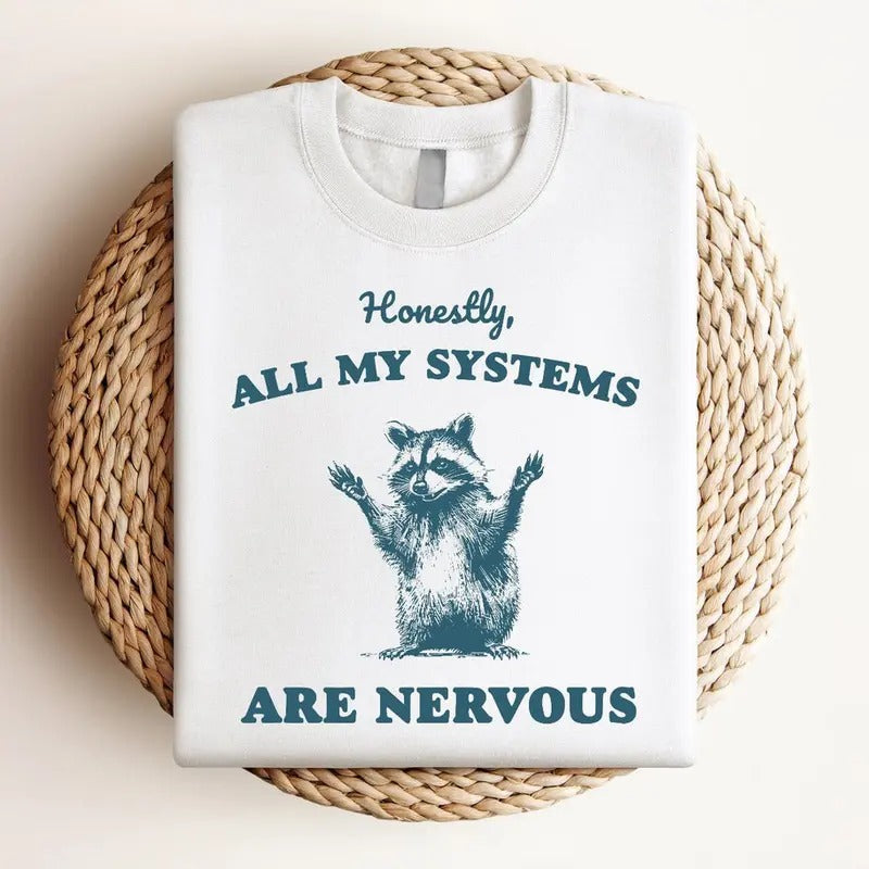 Honestly, all my Systems are Nervous Shirt, Funny Cute Meme Shirt, Raccoon Shirt, Gift For Women and Man, Top Womenswear...