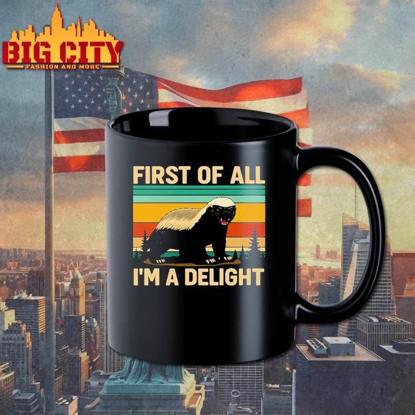Honey Badger First Of All I’m A Delight shirt