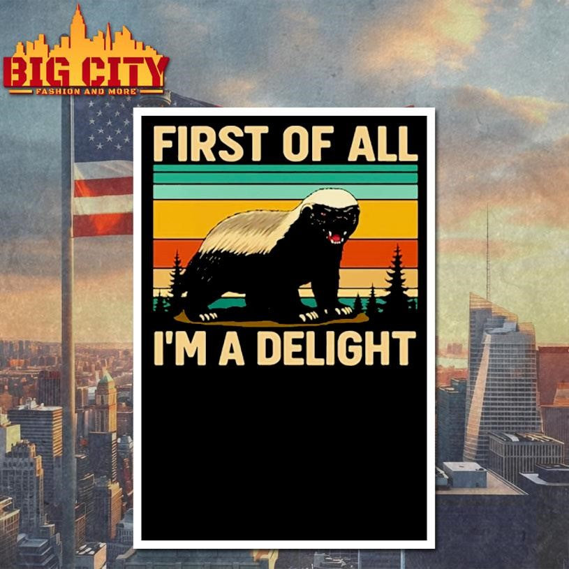Honey Badger First Of All I’m A Delight shirt