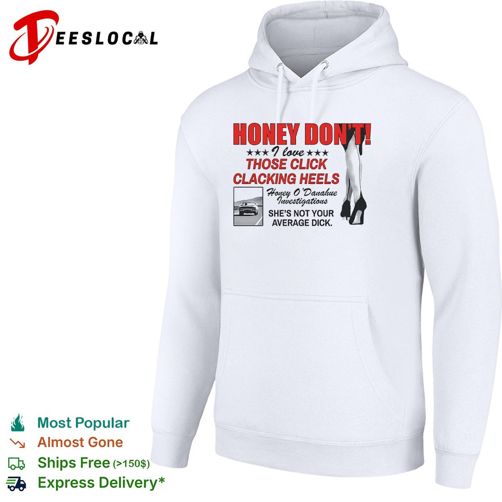 Honey Dont I love those click clacking heels Honey shirt