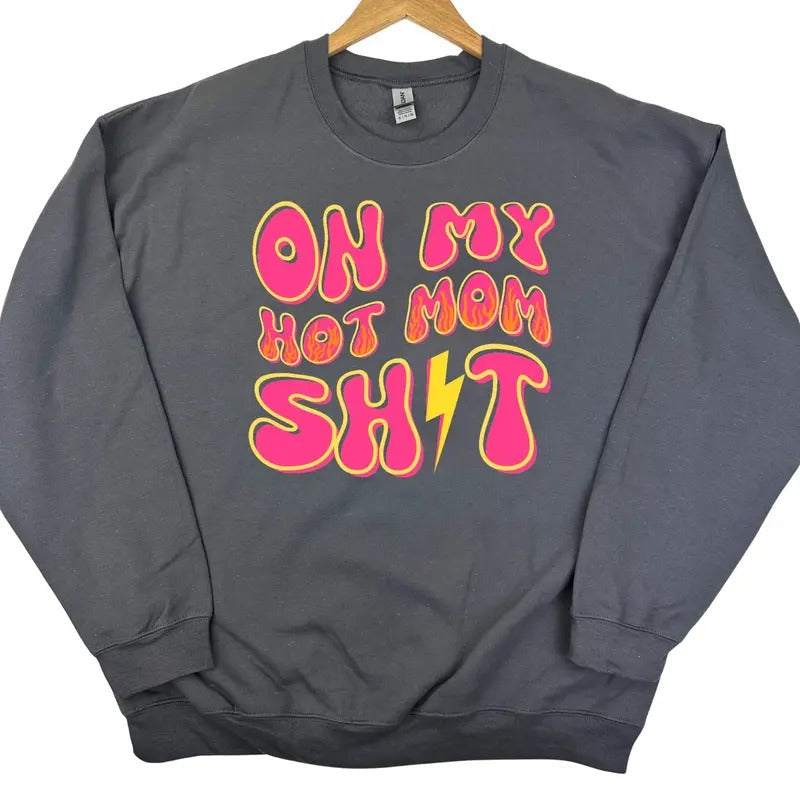 Hot Mom Sh*t Sweatshirt 'NLB' T-Shirts, Hoodie | RetroVerseTees.com
