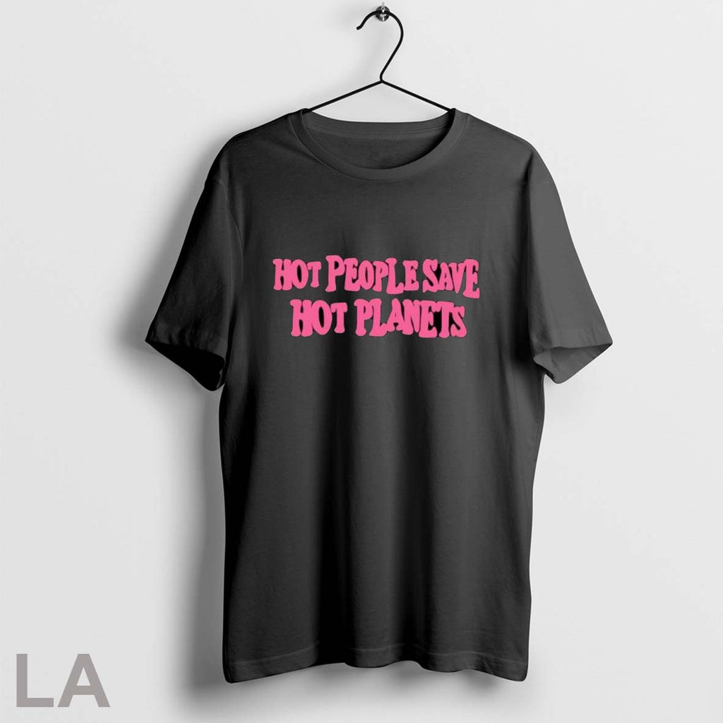Hot People Save Hot Planets T Shirt