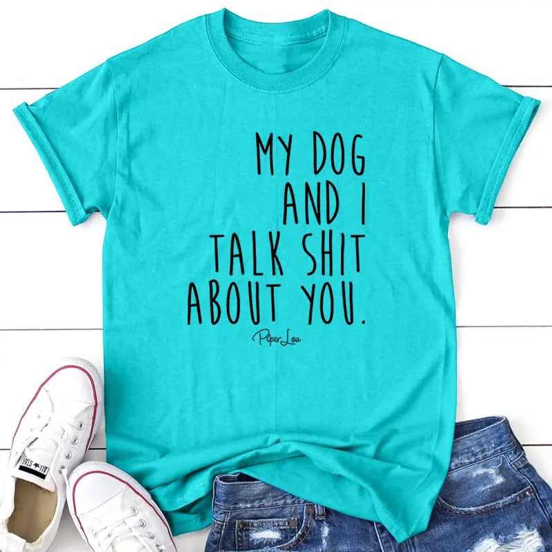 FLASH SALE | My Dog And I Talk S* About You Apparel, Printed In The USA, Tee / Tank / V Neck Gray / White / Blue / Hot...