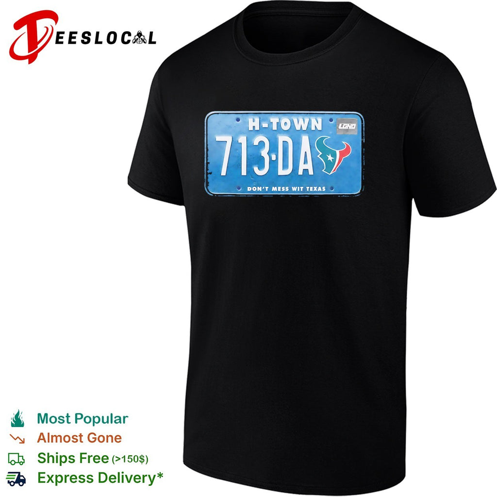 Houston Texans H-Town 713-DA Don’t Mess wit Texas License Plate shirt