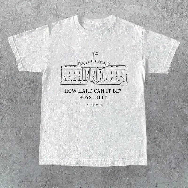 How Hard Can it Be Boys Do it Kamala Harris 2024 T-Shirt, Kamala 2024, Madam President, Vote for Women, Kamala Harris...