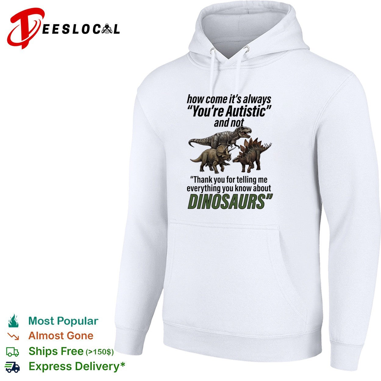 How come it’s always you’re autistic telling me everything you know about Dinosaurs shirt