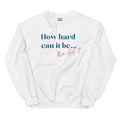 How hard can it be shirt, Kamala shirt, Harris shirt, 2024 shirt, election shirt, Unisex Sweatshirt, sweashirt hot trend...