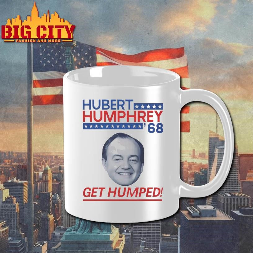 Hubert Humphrey ’68 Get Humped Shirt
