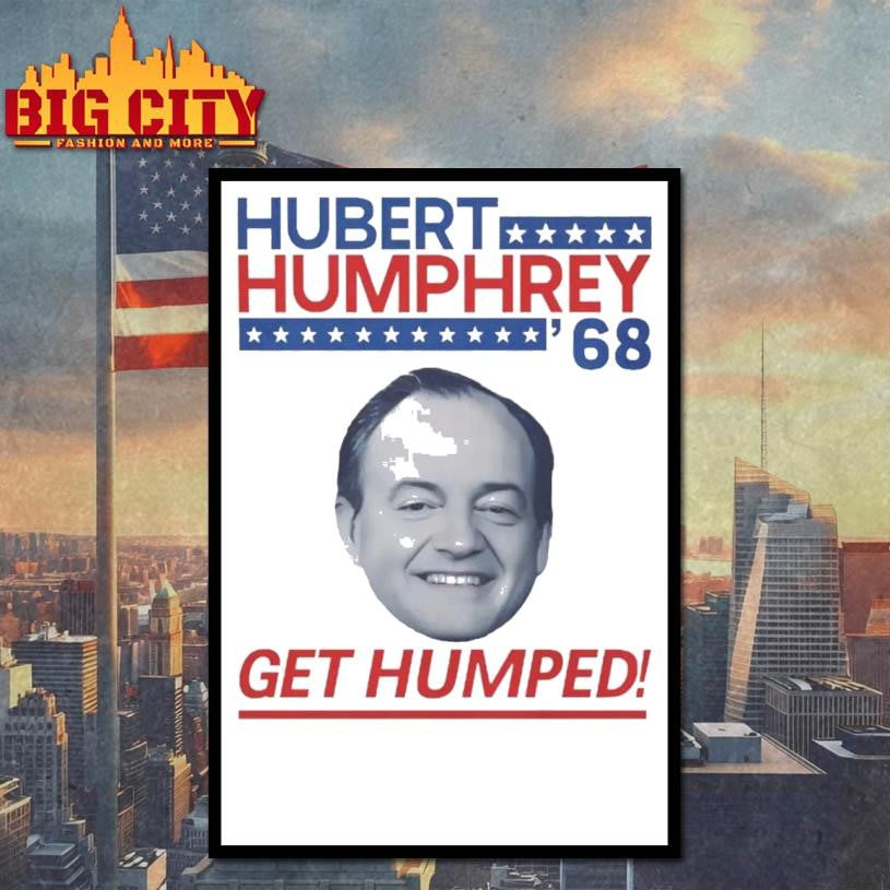 Hubert Humphrey ’68 Get Humped Shirt