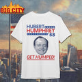 Hubert Humphrey ’68 Get Humped Shirt
