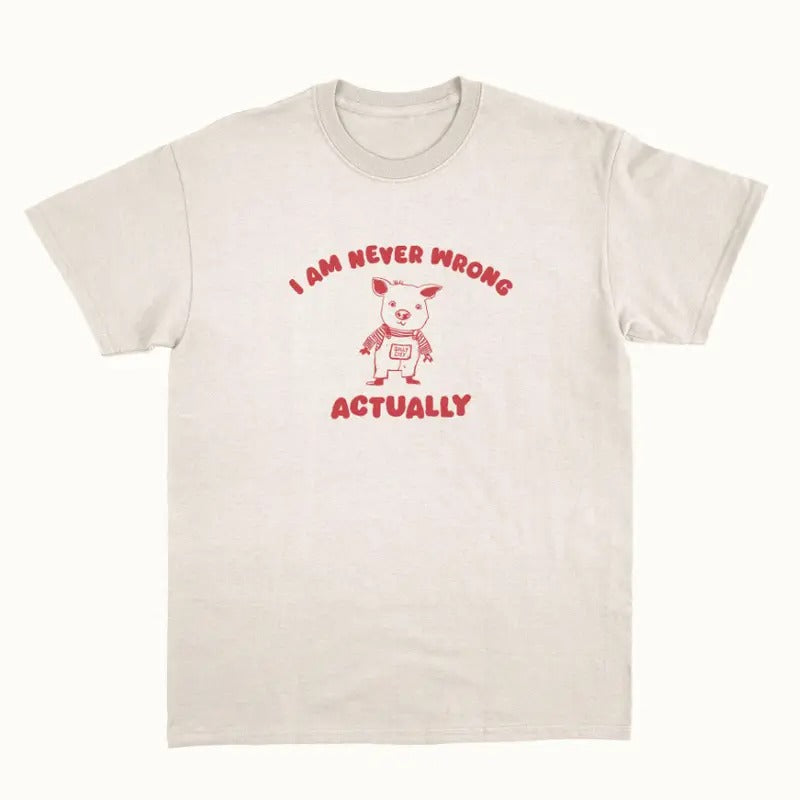 I Am Never Wrong Actually - Unisex T Shirt Hoodie, Sweatshirt | RetroVerseTees.com