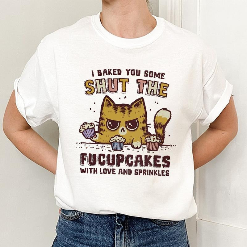 I Baked You Some Shut the Fucupcakes Shirt, Funny Meme Hoodie, Angry Mood Tee Sweatshirt | RetroVerseTees.com