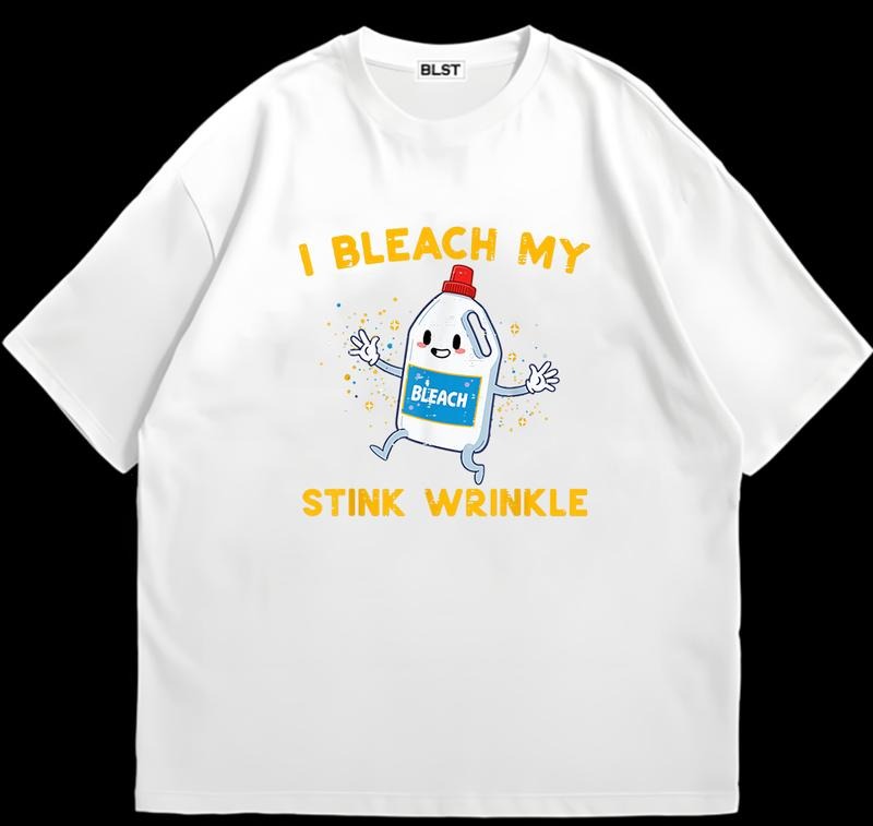 I Bleach My Wrinkle T-Shirt Unisex Streetwear Style Perfect Everyday Tee Hoodie, Sweatshirt | RetroVerseTees.com
