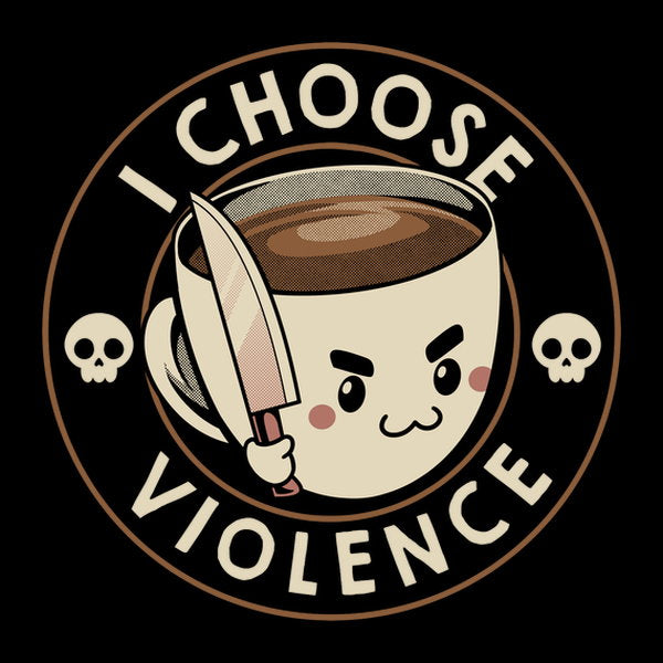 I Choose Violence Funny Coffee