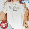 I Cry A Lot But I Am So Productive Shirt, Mental Health Shirt, Mental Health Apparel, Unisex T-shirt, Gift for him, Gift...