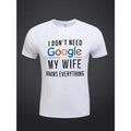 I DON' T NEED Google MY WIFE KNOWS EVERYTHING Print Tees For Men, Casual Short Sleeve T-shirt For Summer Made in USA...