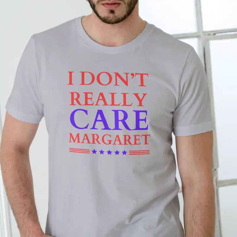 I DON'T REALLY CARE MARGARET T Shirt, Unisex Cotton Casual Menswear Hoodie, Sweatshirt | RetroVerseTees.com