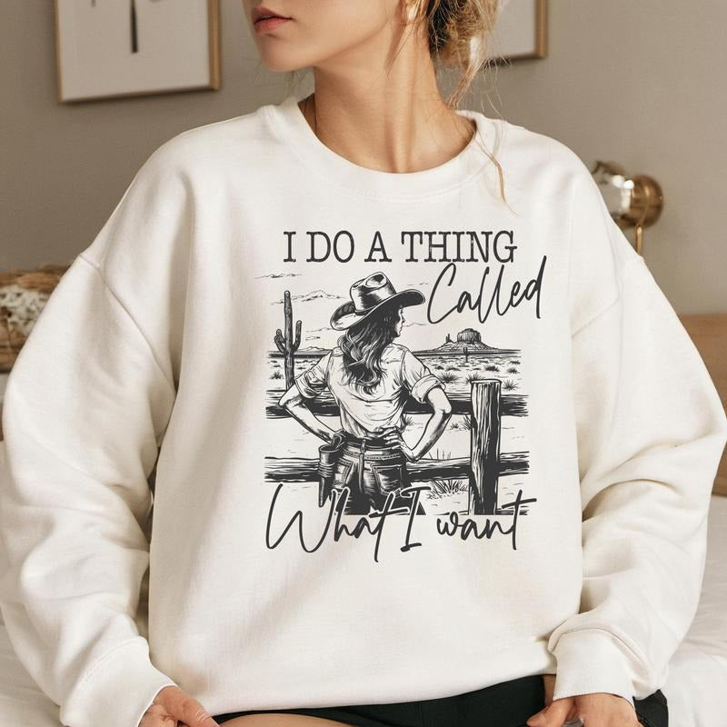 I Do A Thing Called What I Want Shirt, America Cowgirl Sweatshirt, Western Cowboy Shirt, Wild Western Shirt, Western...
