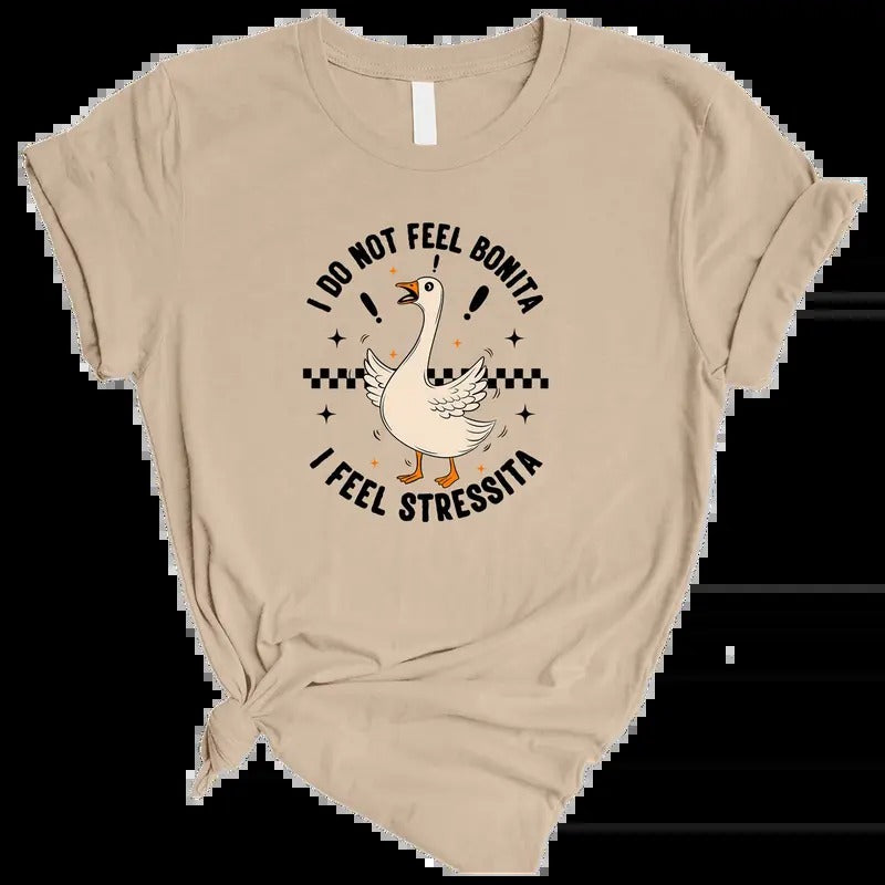 I Do Not Feel Bonita I Feel Stressita Shirt, Goose Shirt, Funny Spanish Shirt, Spanish Latina Girlfriend Shirt, Bonita...