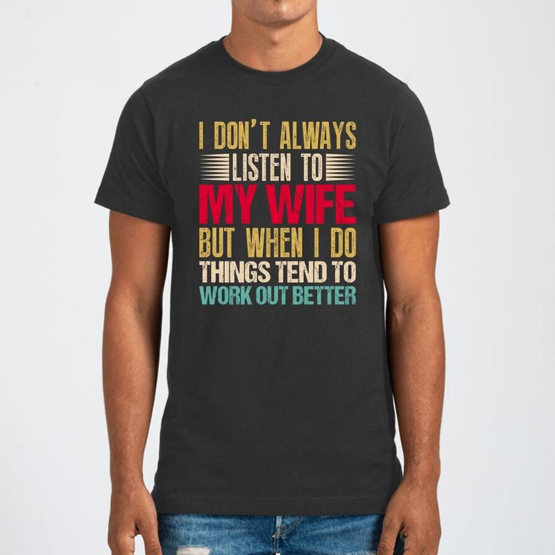 I Don't Always Listen To My Wife Graphic Tee Hoodie, Sweatshirt | RetroVerseTees.com