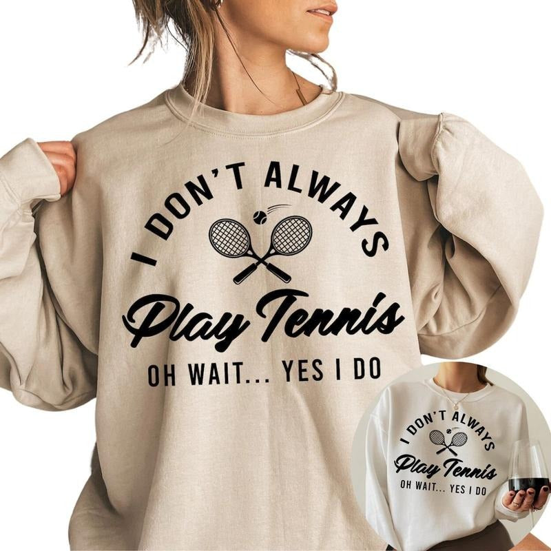 I Don't Always Play Tennis Sweatshirt, Tennis Player Sweatshirt, Tennis Coach Gift T-Shirts, Hoodie | RetroVerseTees.com