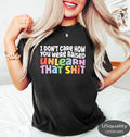 I Don't Care How You Were Raised Unlearn That Sh*t T Shirt Hoodie Sweater Social Justice Human Rights Anti Racism Equal...