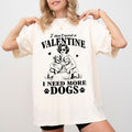 I Don't Need A Valentine Shirt Comfort Colors, I Need More Dogs Women Tee, Pet Owner Gifts, Funny Valentine Shirt...