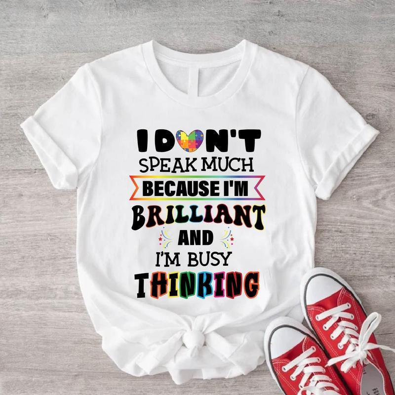 I Don't Speak Much Because I'm Brilliant Shirt, I'm Busy Thinking T-shirt, Autism Shirt, Support Gift Tee, Unisex Kindness Gift Shirt.