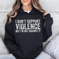 I Don't Support Violence But I'm Not Against It Funny Hoodie Casual Street Style Fleece Fabric Pullover Hooded Sweatshirt...
