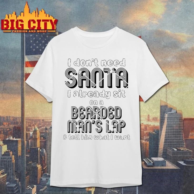 I Don’t Need Santa I Already Sit On A Bearded Man’s Lap Shirt
