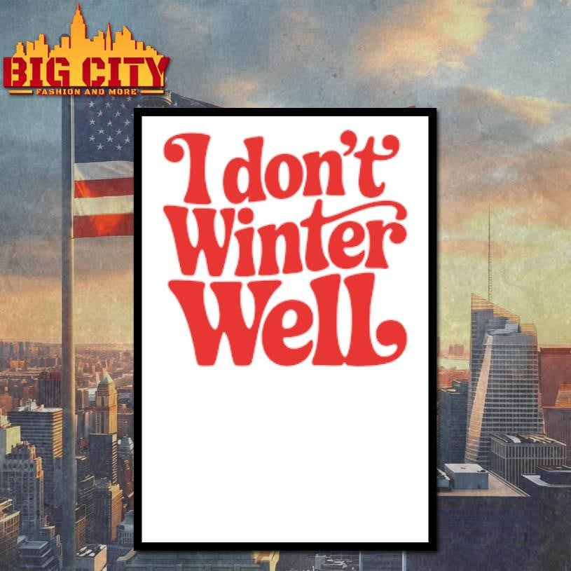 I Don’t Winter Well shirt