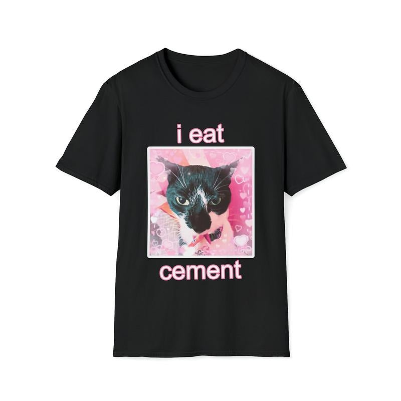 I Eat Cement Cat Unisex Style T-Shirt Funny cat tshirt, Cat lovers, i eat cement tshirt, Unique cat tshirts , Quirky cat...