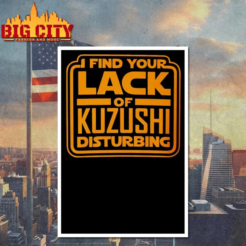 I Find Your Lack of KUZUSHI Disturbing shirt