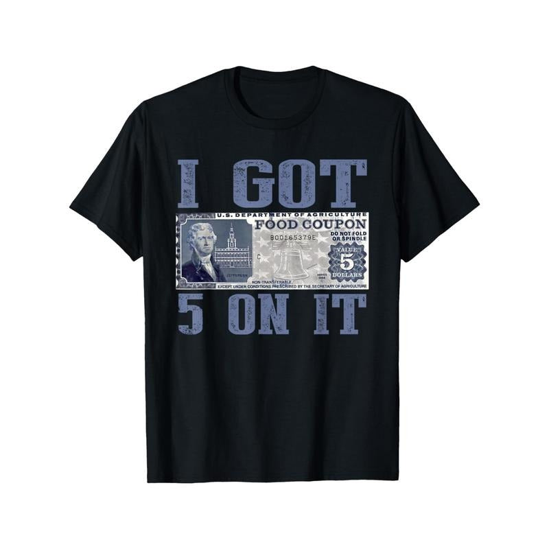 I Got 5 On It, Food Stamp Foodstamps, Parody Humor T-Shirt Classic Cotton T-Shirt Timeless Style Staple Gift for Men...