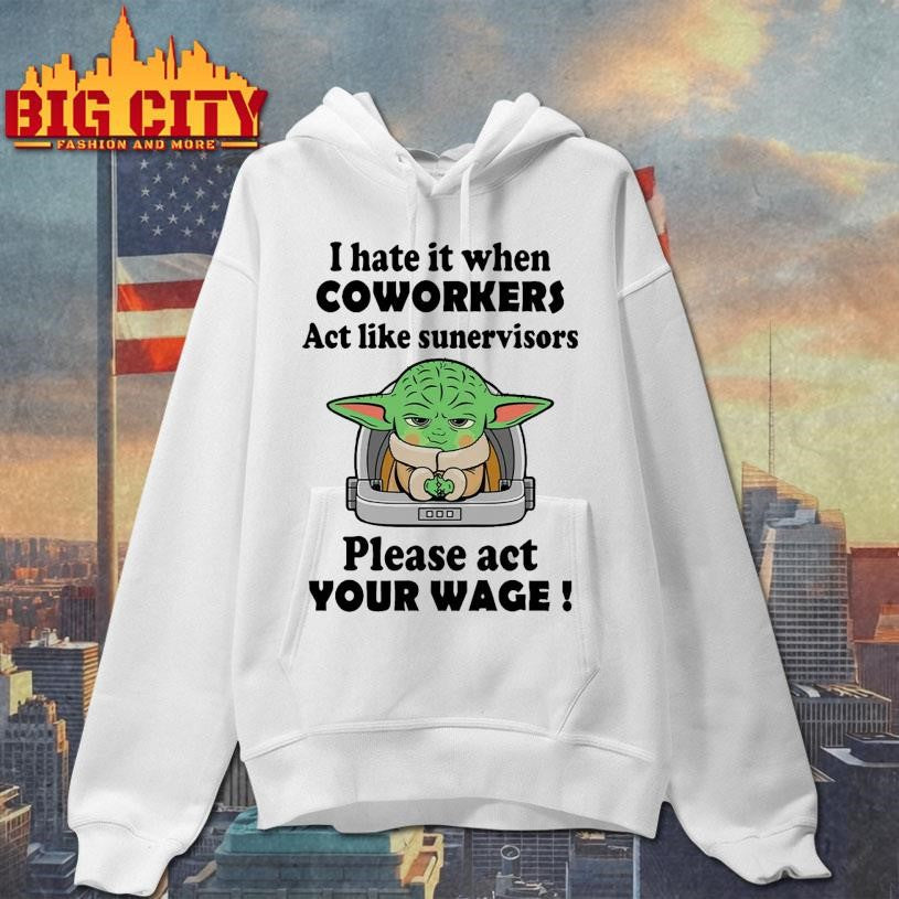 I Hate It When Coworkers Act Like Supervisor Shirt