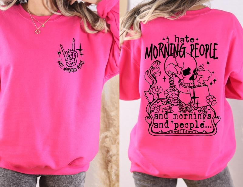 I Hate Mornings Sweatshirt Front and Back Print Casual Womenswear T-Shirts, Hoodie | RetroVerseTees.com