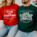 I Have Everything I Want For Christmas Sweatshirt, It's Me I'm Everything Sweatshirt, Christmas Matching Sweater, Xmas...