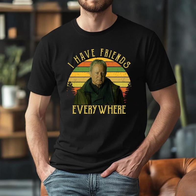 I Have Friends Everywhere Unisex t-shirt Hoodie, Sweatshirt | RetroVerseTees.com