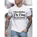 I Have Neither The Time Nor The Crayons Print, Men's Casual Fit T-shirt, Cool Tee Top Clothes For Men For Summer For...