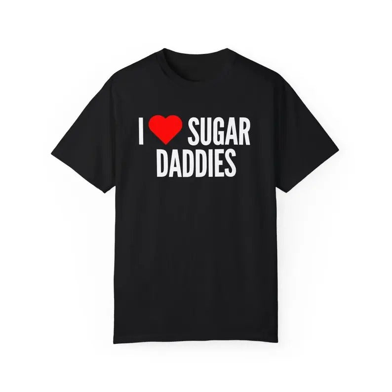 I Heart Sugar Daddies, Gifts for him, Gifts for her, Funny Graphic T Shirt, Gift Ideas, I Love Shirt, I Heart T Shirts,...
