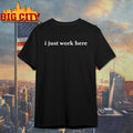 I Just Work Here 2025 Shirt