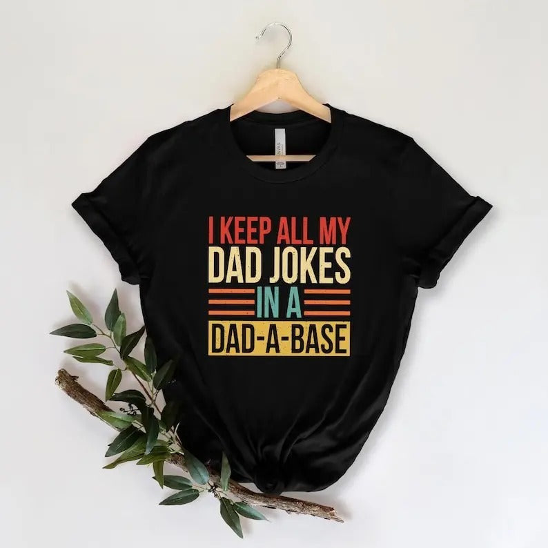 I Keep All My Dad Jokes In A Dad-a-base Shirt, New Dad Shirt, Daddy Shirt, Gift for Dad Hoodie, Sweatshirt